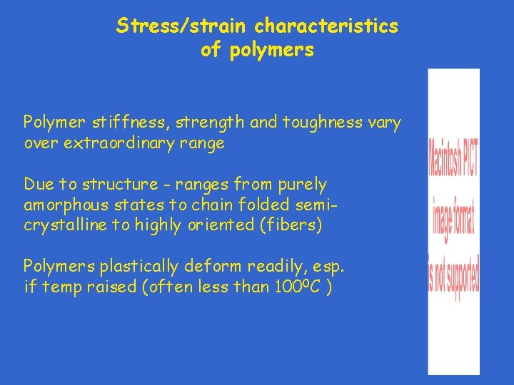 Stress/strain characteristics of polymers Polymer stiffness, strength and toughness vary over extraordinary range Due