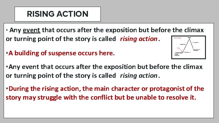 RISING ACTION • Any event that occurs after the exposition but before the climax