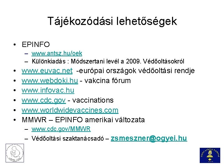 Tájékozódási lehetőségek • EPINFO – www. antsz. hu/oek – Különkiadás : Módszertani levél a