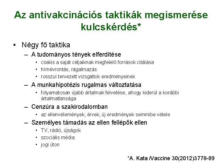 Az antivakcinációs taktikák megismerése kulcskérdés* • Négy fő taktika – A tudományos tények elferdítése