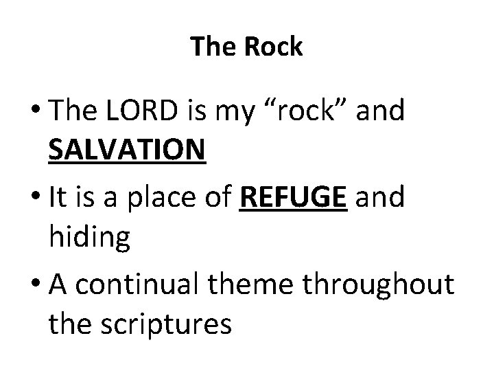 The Rock • The LORD is my “rock” and SALVATION • It is a