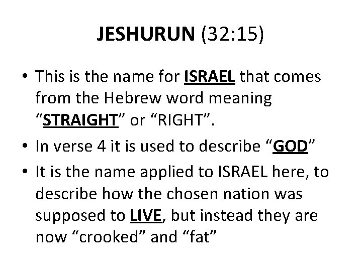 JESHURUN (32: 15) • This is the name for ISRAEL that comes from the