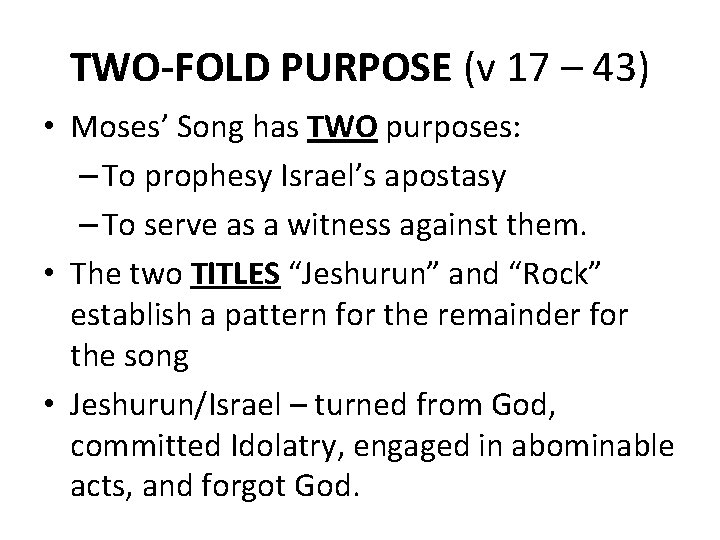 TWO-FOLD PURPOSE (v 17 – 43) • Moses’ Song has TWO purposes: – To
