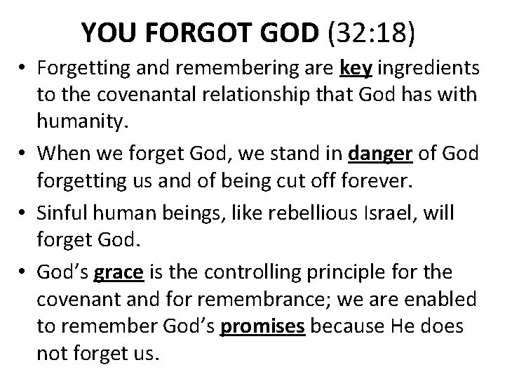 YOU FORGOT GOD (32: 18) • Forgetting and remembering are key ingredients to the