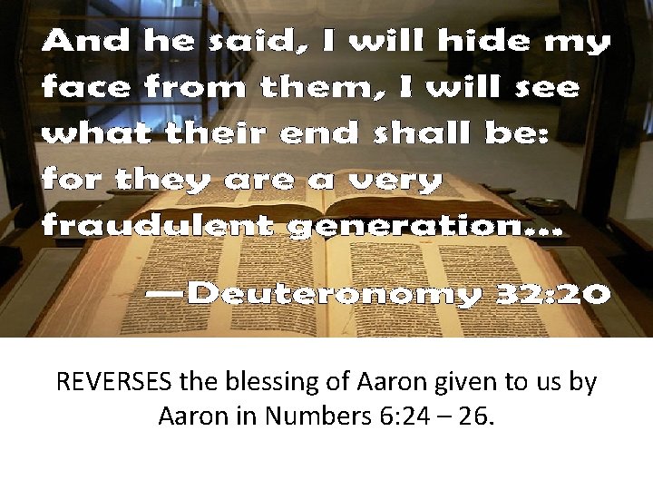 REVERSES the blessing of Aaron given to us by Aaron in Numbers 6: 24