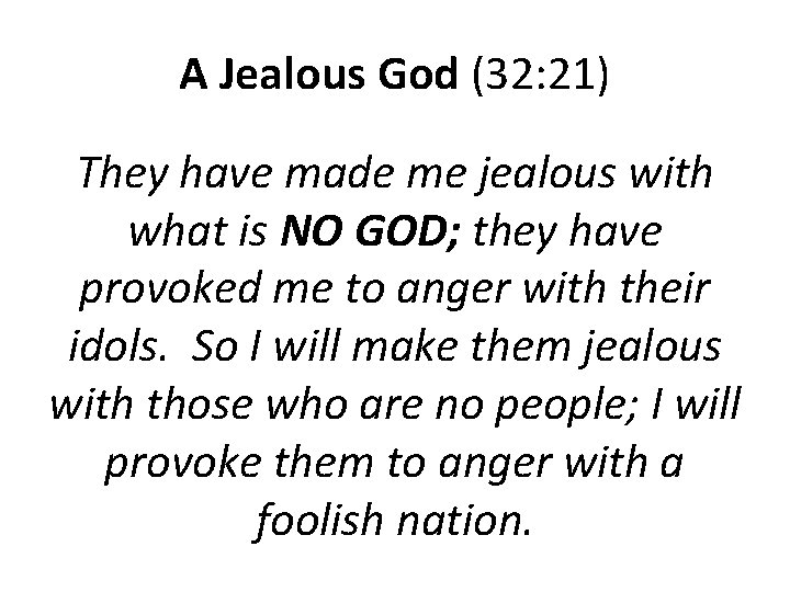 A Jealous God (32: 21) They have made me jealous with what is NO