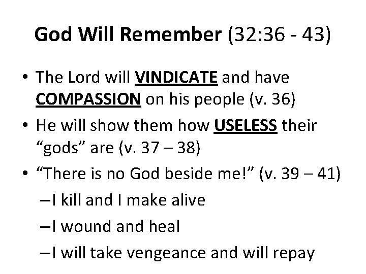 God Will Remember (32: 36 - 43) • The Lord will VINDICATE and have