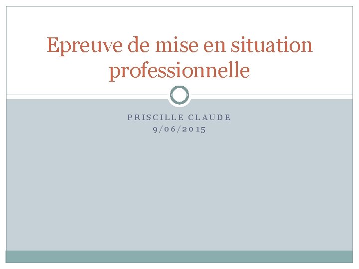 Epreuve de mise en situation professionnelle PRISCILLE CLAUDE