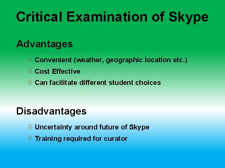 Critical Examination of Skype Advantages Convenient (weather, geographic location etc. ) Cost Effective Can