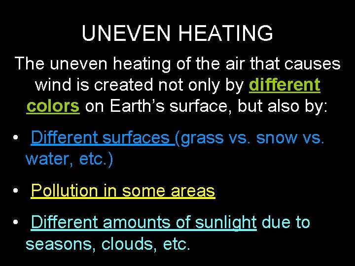 UNEVEN HEATING The uneven heating of the air that causes wind is created not