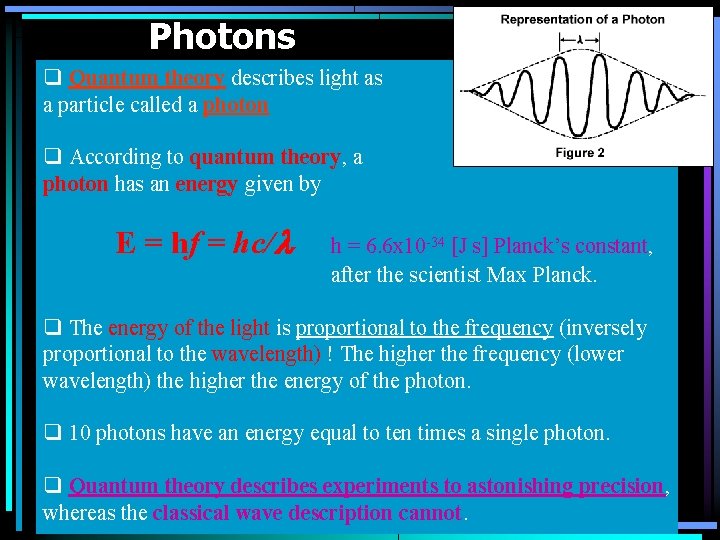 Photons q Quantum theory describes light as a particle called a photon q According