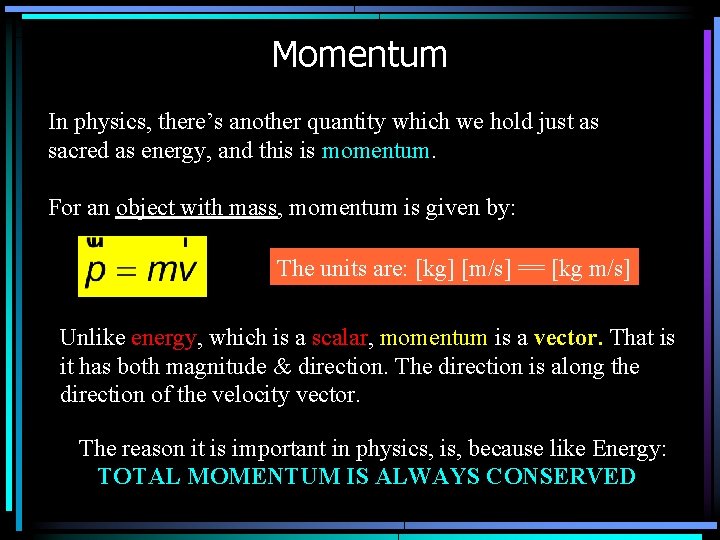 Momentum In physics, there’s another quantity which we hold just as sacred as energy,