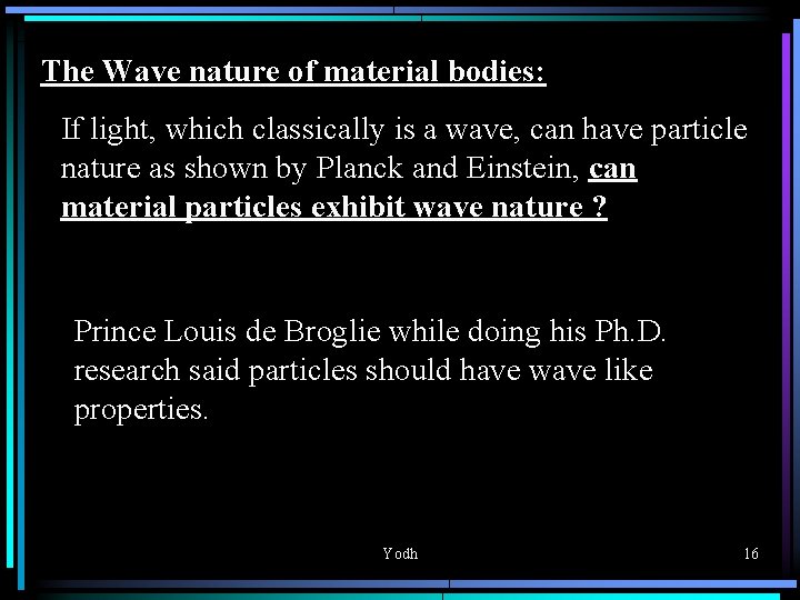 The Wave nature of material bodies: If light, which classically is a wave, can