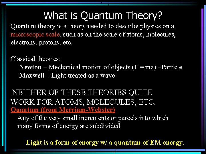 What is Quantum Theory? Quantum theory is a theory needed to describe physics on