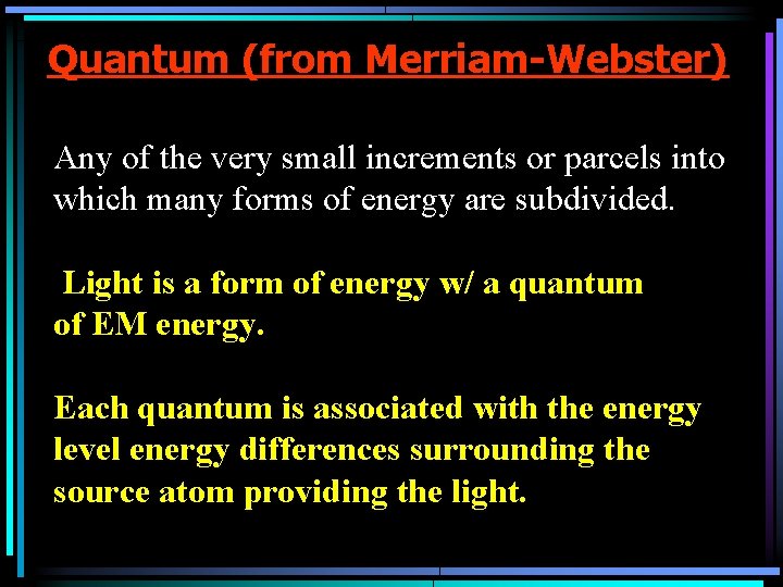 Quantum (from Merriam-Webster) Any of the very small increments or parcels into which many