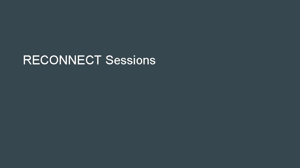 RECONNECT Sessions RECONNECT Sessions
