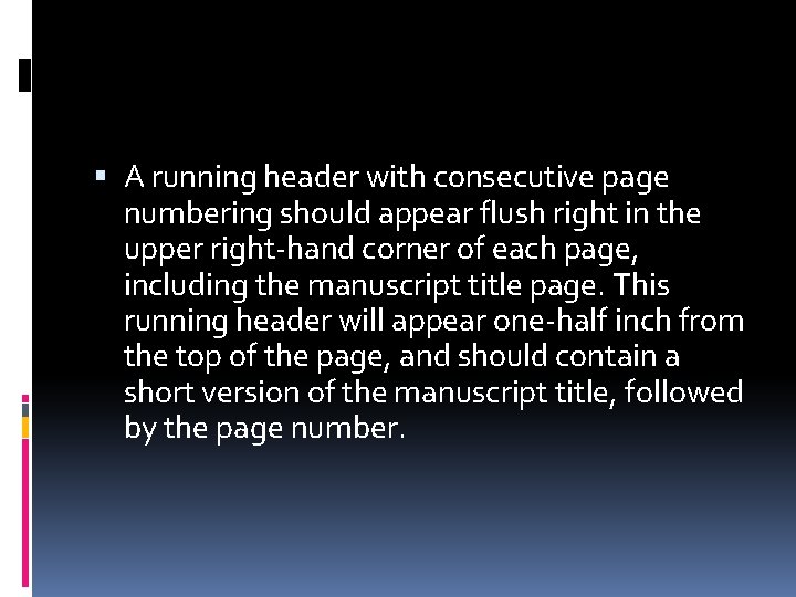  A running header with consecutive page numbering should appear flush right in the