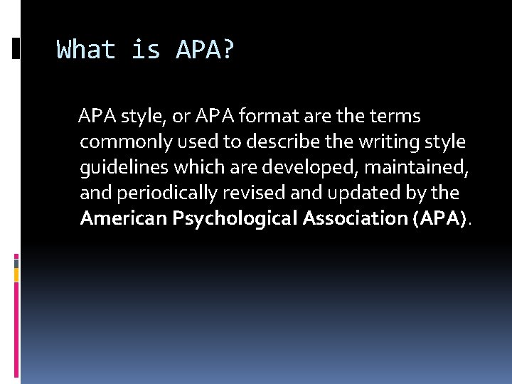 What is APA? APA style, or APA format are the terms commonly used to