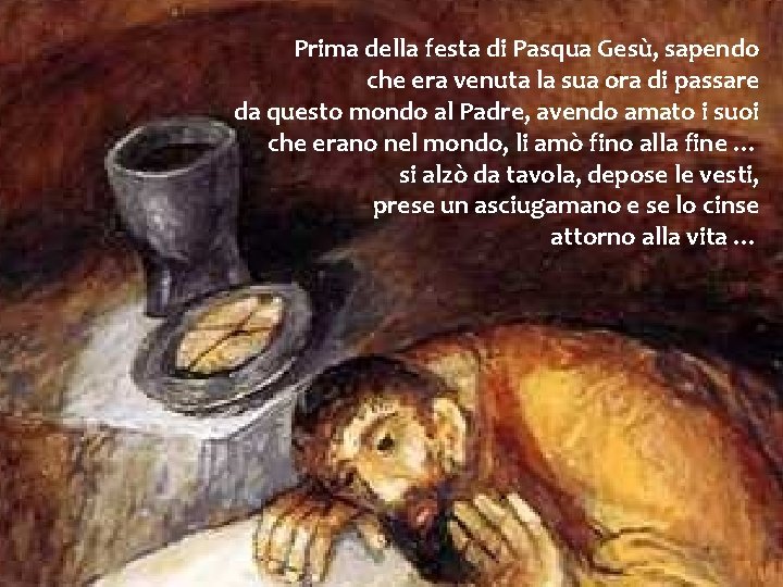 Prima della festa di Pasqua Gesù, sapendo che era venuta la sua ora di