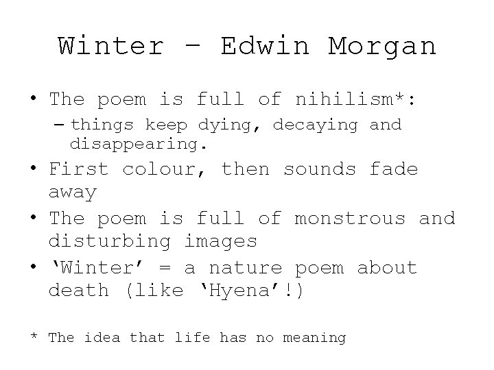 Winter – Edwin Morgan • The poem is full of nihilism*: – things keep Winter – Edwin Morgan • The poem is full of nihilism*: – things keep