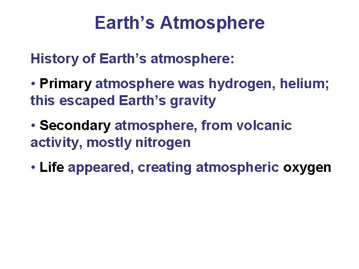 Earth’s Atmosphere History of Earth’s atmosphere: • Primary atmosphere was hydrogen, helium; this escaped