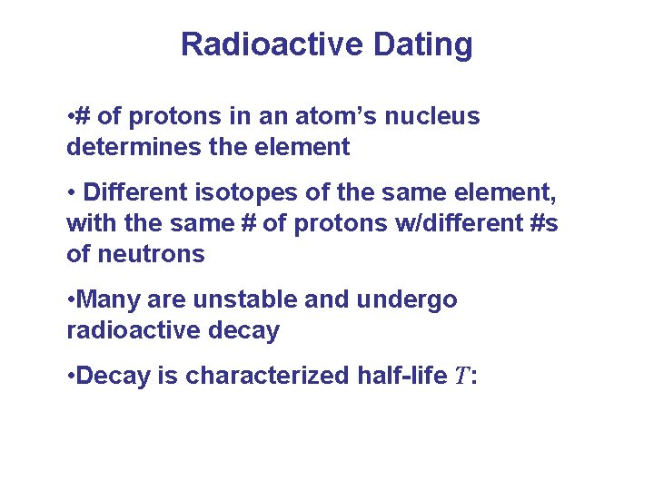 Radioactive Dating • # of protons in an atom’s nucleus determines the element •