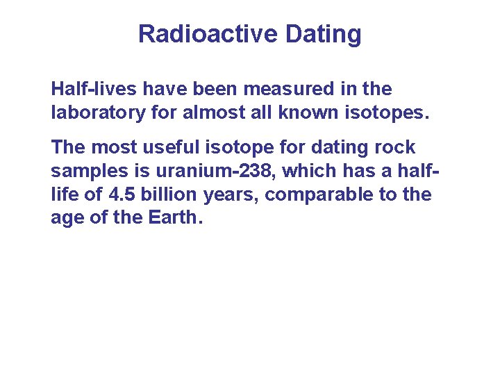Radioactive Dating Half-lives have been measured in the laboratory for almost all known isotopes.