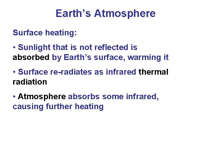 Earth’s Atmosphere Surface heating: • Sunlight that is not reflected is absorbed by Earth’s