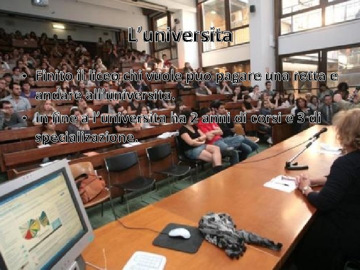 L’universita • Finito il liceo chi vuole puo pagare una retta e andare all’universita.