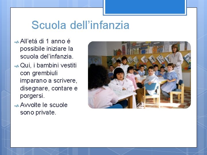 Scuola dell’infanzia All’etá di 1 anno é possibile iniziare la scuola del’infanzia. Qui, i