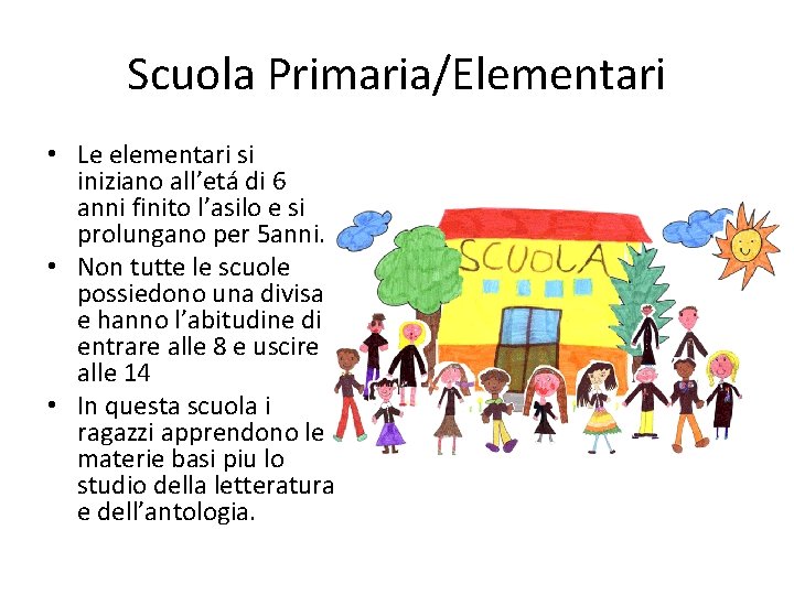 Scuola Primaria/Elementari • Le elementari si iniziano all’etá di 6 anni finito l’asilo e