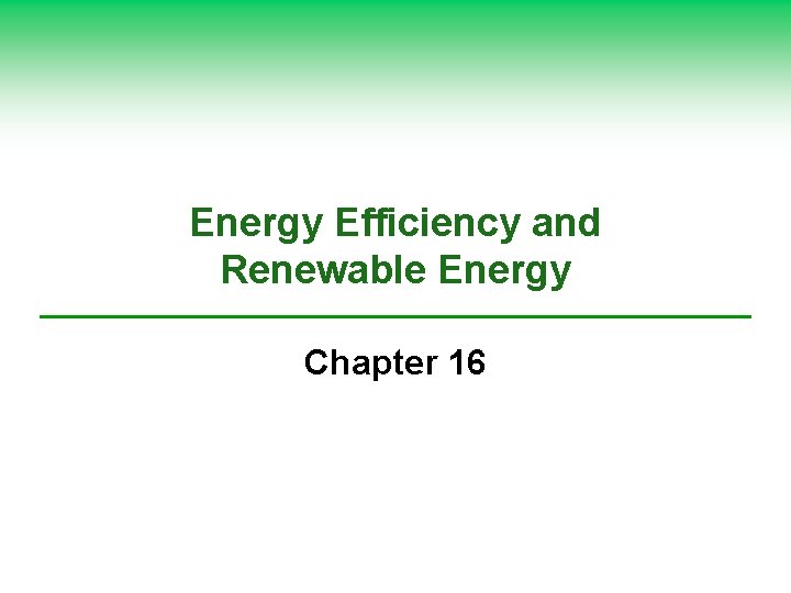 Energy Efficiency and Renewable Energy Chapter 16 