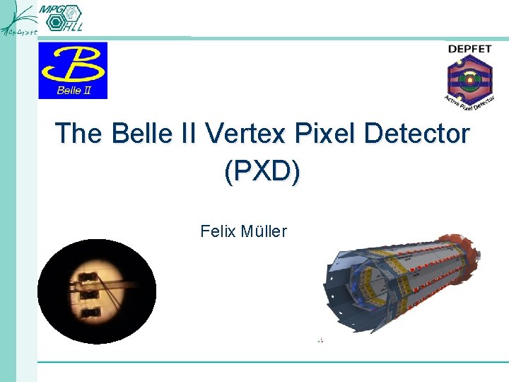 The Belle II Vertex Pixel Detector (PXD) Felix Müller 