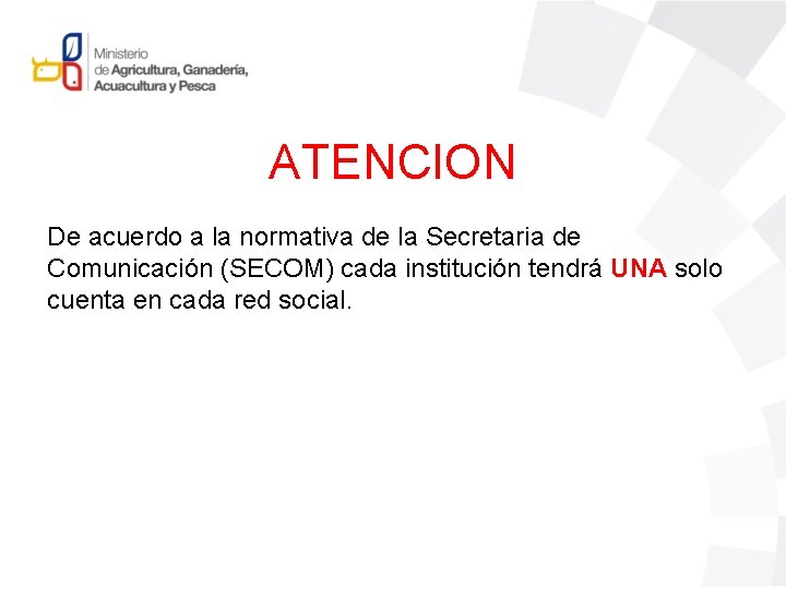 ATENCION De acuerdo a la normativa de la Secretaria de Comunicación (SECOM) cada institución