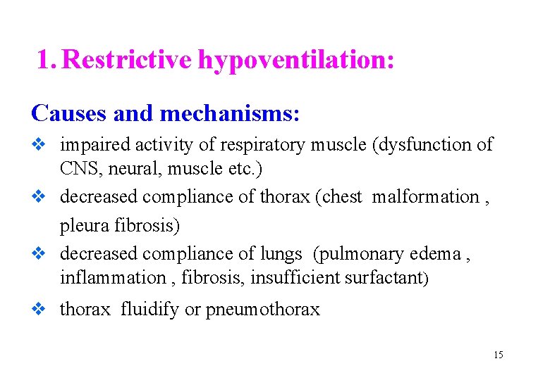 1. Restrictive hypoventilation: Causes and mechanisms: v impaired activity of respiratory muscle (dysfunction of