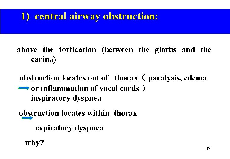 1) central airway obstruction: above the forfication (between the glottis and the carina) obstruction