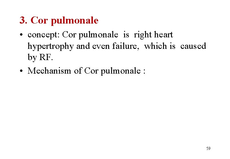 3. Cor pulmonale • concept: Cor pulmonale is right heart hypertrophy and even failure,