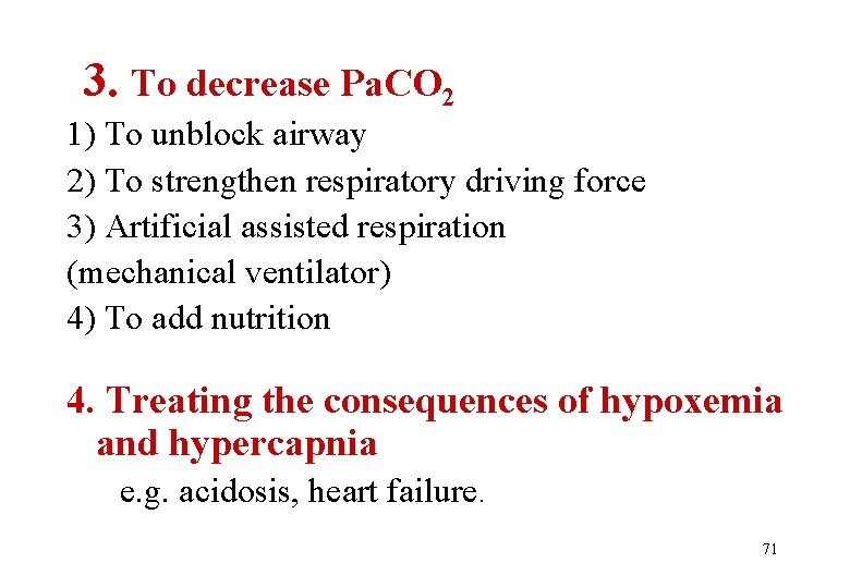 3. To decrease Pa. CO 2 1) To unblock airway 2) To strengthen respiratory