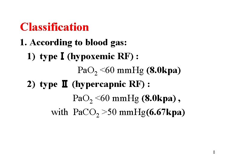 Classification 1. According to blood gas: 1) typeⅠ(hypoxemic RF) : Pa. O 2 <60