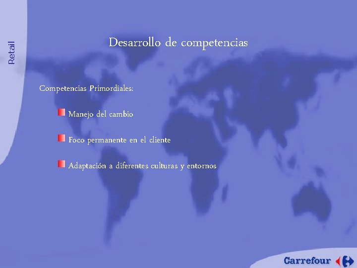 Retail Desarrollo de competencias Competencias Primordiales: Manejo del cambio Foco permanente en el cliente