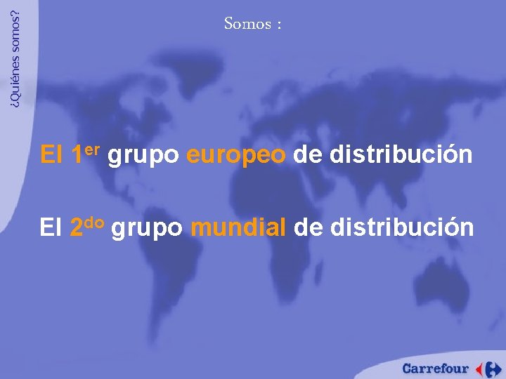 ¿Quiénes somos? Somos : El 1 er grupo europeo de distribución El 2 do