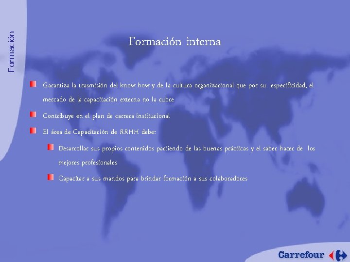 Formación interna Garantiza la trasmisión del know how y de la cultura organizacional que