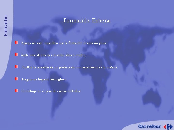 Formación Externa Agrega un valor específico que la formación interna no posee Suele estar