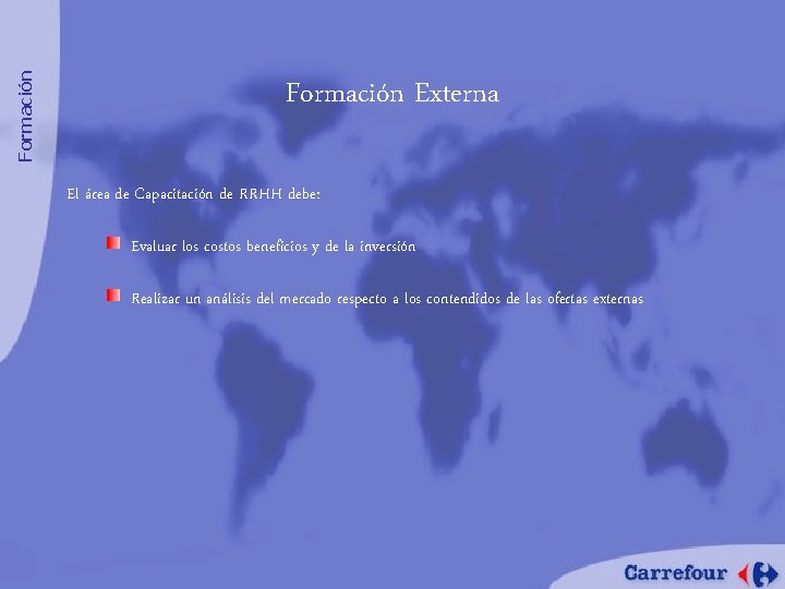 Formación Externa El área de Capacitación de RRHH debe: Evaluar los costos beneficios y