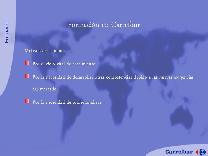 Formación en Carrefour Motivos del cambio: Por el ciclo vital de crecimiento Por la