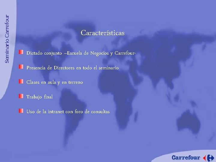 Seminario Carrefour Características Dictado conjunto –Escuela de Negocios y Carrefour. Presencia de Directores en