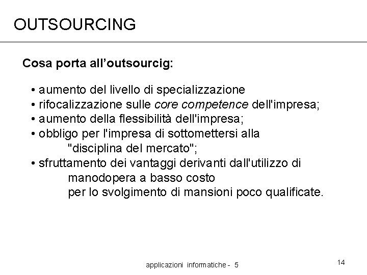 OUTSOURCING Cosa porta all’outsourcig: • aumento del livello di specializzazione • rifocalizzazione sulle core