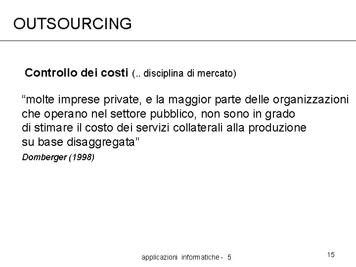 OUTSOURCING Controllo dei costi (. . disciplina di mercato) “molte imprese private, e la