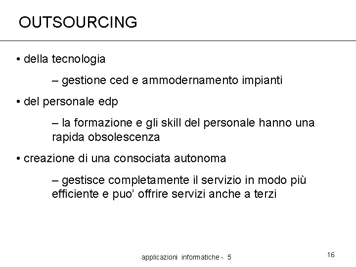 OUTSOURCING • della tecnologia – gestione ced e ammodernamento impianti • del personale edp