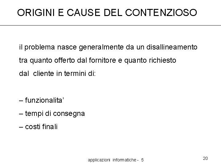 ORIGINI E CAUSE DEL CONTENZIOSO il problema nasce generalmente da un disallineamento tra quanto